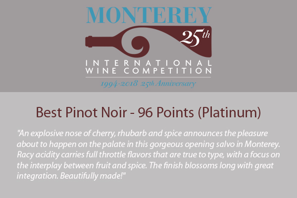Monterey 25th International Wine Competition - Best Pinot Noir - 96 Points (Platinum)